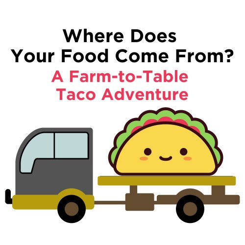 Where Does Your Food Come From A Farm-to-Table Taco Adventure 1